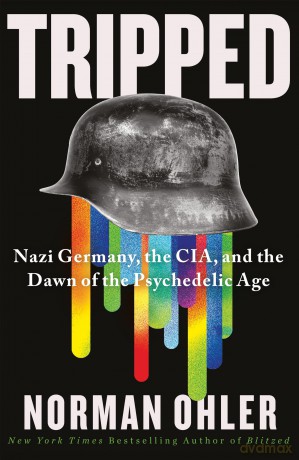 Tripped: Nazi Germany, the CIA, and the Dawn of the Psychedelic Age - Norman Ohler [KSIĄŻKA]
