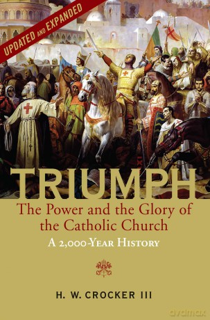 Triumph: The Power and the Glory of the Catholic Church - A 2,000 Year History (Updated and Expanded) - H. W. Crocker III [KSIĄŻKA]
