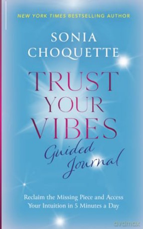Trust Your Vibes Guided Journal: Reclaim the Missing Piece and Access Your Intuition in 5 Minutes a Day - Sonia Choquette [KSIĄŻKA]