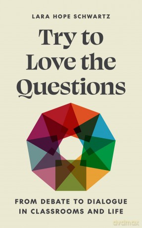 Try to Love the Questions: From Debate to Dialogue in Classrooms and Life (Skills for Scholars) - Lara Schwartz [KSIĄŻKA]