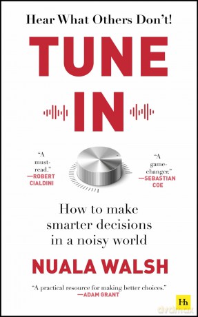Tune In: How to make smarter decisions in a noisy world - Nuala Walsh [KSIĄŻKA]