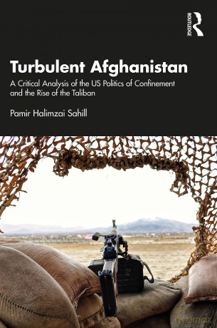Turbulent Afghanistan: A Critical Analysis of the US Politics of Confinement and the Rise of the Taliban - Pamir Halimzai Sahill [KSIĄŻKA]