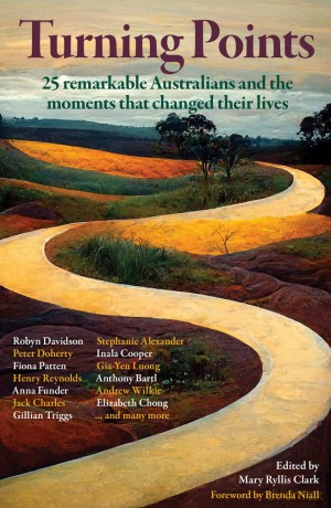 Turning Points: 25 Australians and the Moments That Changed Their Lives: 25 Remarkable Australians and the Moments that Changed Their Lives - Mary Ryllis Clark [KSIĄŻKA]