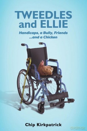 Tweedles and Ellie: Handicaps, a Bully, Friends...and a Chicken - Chip Kirkpatrick [KSIĄŻKA]