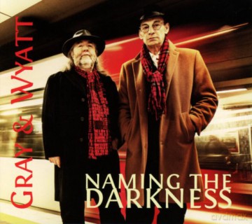 Gray & Wyatt: Naming The Darkness (digipack) [CD]