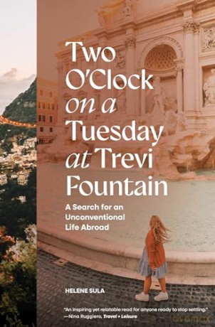 Two O'Clock on a Tuesday at Trevi Fountain: My Search for an Unconventional Life Abroad - Helene Sula [KSIĄŻKA]