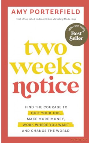 Two Weeks Notice: Find the Courage to Quit Your Job, Make More Money, Work Where You Want and Change the World - Amy Porterfield [KSIĄŻKA]