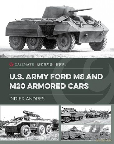U.S. Army Ford M8 and M20 Armored Cars (Casemate Illustrated Special) - Didier Andres [KSIĄŻKA]
