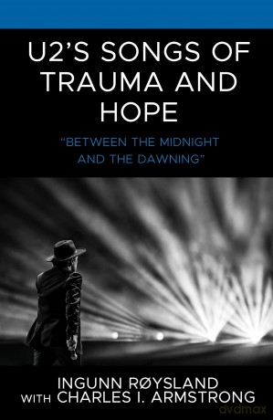 U2's Songs of Trauma and Hope: "Between the Midnight and the Dawning" (For the Record: Lexington Studies in Rock and Popular Music) - Ingunn Roysland [KSIĄŻKA]