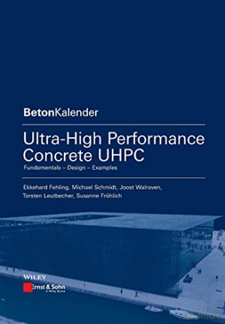 Ultra-High Performance Concrete UHPC: Fundamentals, Design, Examples (Beton-Kalender Series) - Ekkehard Fehling [KSIĄŻKA]