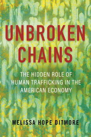 Unbroken Chains: The Hidden Role of Human Trafficking in the American Economy - Melissa Ditmore [KSIĄŻKA]