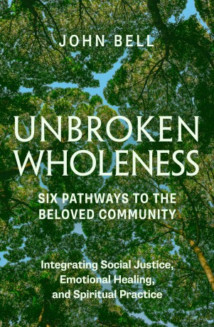 Unbroken Wholeness: Six Pathways to the Beloved Community: Integrating Social Justice, Emotional Healing, and Spiritual Practice - John Bell [KSIĄŻKA]
