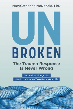 Unbroken: The Trauma Response Is Never Wrong: And Other Things You Need to Know to Take Back Your Life - Marycatherine Mcdonald [KSIĄŻKA]