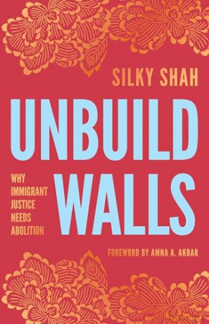 Unbuild Walls: Why Immigrant Justice Needs Abolition - Silky Shah [KSIĄŻKA]