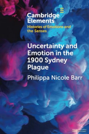 Uncertainty and Emotion in the 1900 Sydney Plague (Elements in Histories of Emotions and the Senses) - Philippa Nicole Barr [KSIĄŻKA]