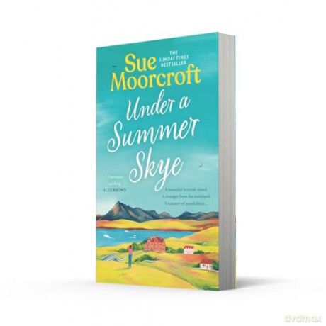 Under a Summer Skye: A new escapist romance for summer 2024, filled with family, love and secrets, from the Sunday Times and million-copy bestseller: Book 1 (The Skye Sisters Trilogy) - Sue Moorcroft [KSIĄŻKA]