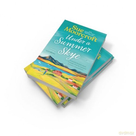 Under a Summer Skye: A new escapist romance for summer 2024, filled with family, love and secrets, from the Sunday Times and million-copy bestseller: Book 1 (The Skye Sisters Trilogy) - Sue Moorcroft [KSIĄŻKA]