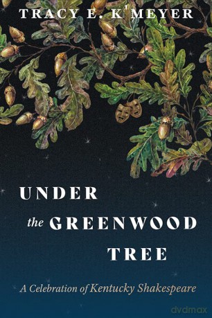 Under the Greenwood Tree: A Celebration of Kentucky Shakespeare (Kentucky Remembered: An Oral History Series) - Tracy E. K'Meyer [KSIĄŻKA]