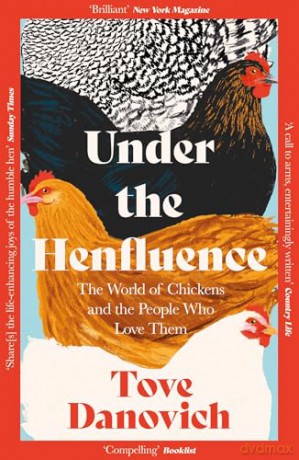 Under the Henfluence: The World of Chickens and the People Who Love Them - Tove Danovich [KSIĄŻKA]