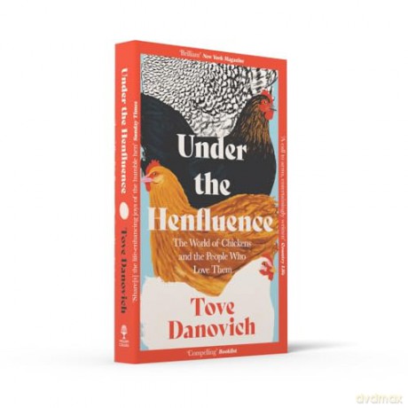Under the Henfluence: The World of Chickens and the People Who Love Them - Tove Danovich [KSIĄŻKA]