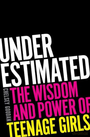 Underestimated: The Wisdom and Power of Teenage Girls - Chelsey Goodan [KSIĄŻKA]