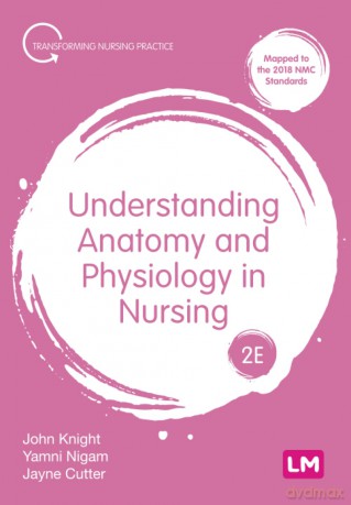 Understanding Anatomy and Physiology in Nursing (Transforming Nursing Practice Series) - John Knight [KSIĄŻKA]