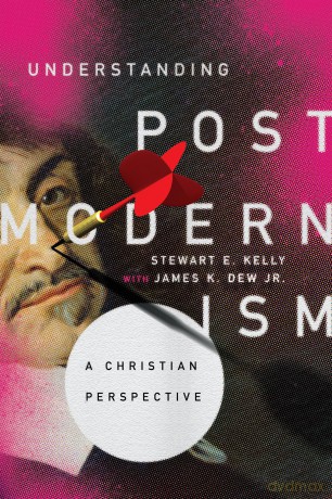 Understanding Postmodernism: A Christian Perspective - Stewart E Kelly [KSIĄŻKA]