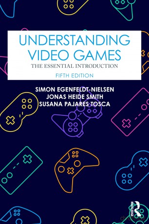 Understanding Video Games: The Essential Introduction - Simon Egenfeldt-Nielsen [KSIĄŻKA]
