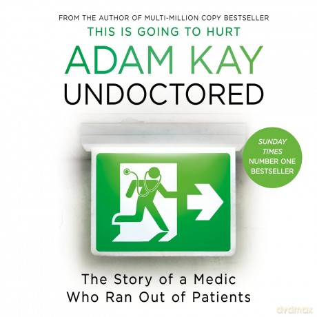 Undoctored: The new bestseller from the author of 'This Is Going to Hurt' - Adam Kay [KSIĄŻKA]