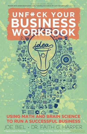 Unfuck Your Business Workbook: Using Math and Brain Science to Run a Successful Business (Good Life) - Joe Biel [KSIĄŻKA]