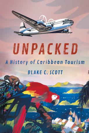 Unpacked: A History of Caribbean Tourism (Histories and Cultures of Tourism) - Blake C. Scott [KSIĄŻKA]