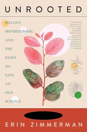 Unrooted: Botany, Motherhood, and the Fight to Save An Old Science - Erin Zimmerman [KSIĄŻKA]