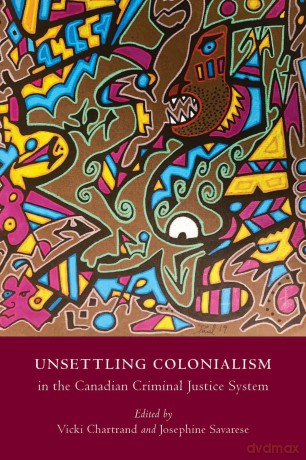 Unsettling Colonialism in the Canadian Criminal Justice System - Vicki Chartrand [KSIĄŻKA]
