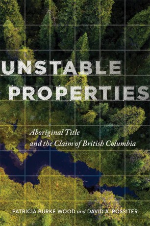 Unstable Properties: Aboriginal Title and the Claim of British Columbia - Patricia Burke Wood [KSIĄŻKA]