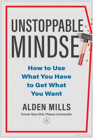Unstoppable Mindset: How to Use What You Have to Get What You Want - Alden Mills [KSIĄŻKA]