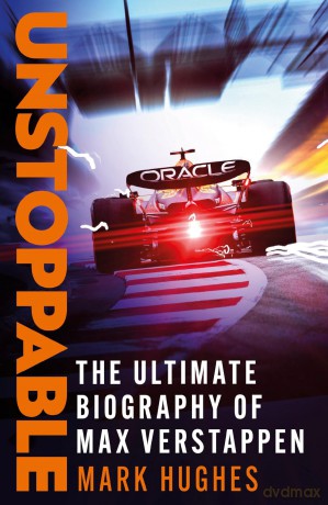 Unstoppable: The Ultimate Biography of Three-Time F1 World Champion Max Verstappen - Mark Hughes [KSIĄŻKA]