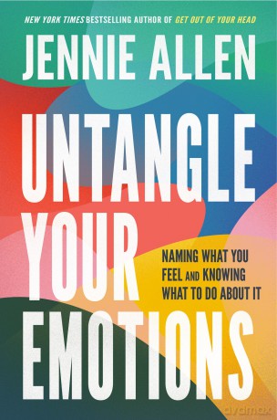 Untangle Your Emotions: Naming What You Feel and Knowing What to Do About It - Jennie Allen [KSIĄŻKA]