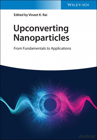Upconverting Nanoparticles: From Fundamentals to Applications - Vineet K. Rai [KSIĄŻKA]