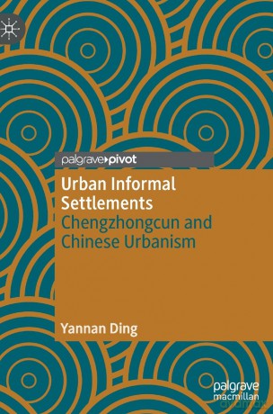 Urban Informal Settlements: Chengzhongcun and Chinese Urbanism - Yannan Ding [KSIĄŻKA]