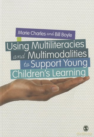 Using Multiliteracies and Multimodalities to Support Young Children's Learning - Marie Charles [KSIĄŻKA]