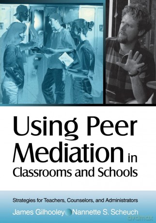 Using Peer Mediation in Classrooms and Schools: Strategies for Teachers, Counselors, and Administrators - James Gilhooley [KSIĄŻKA]
