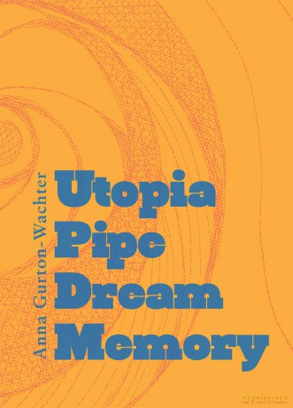 Utopia Pipe Dream Memory - Anna Gurton-Wachter [KSIĄŻKA]