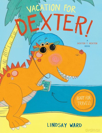 Vacation for Dexter!: 3 (Dexter T. Rexter) - Lindsay Ward [KSIĄŻKA]