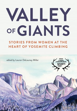 Valley of Giants: Stories from Women at the Heart of Yosemite Climbing - Lauren Delaunay Miller [KSIĄŻKA]