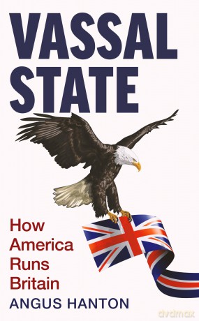 Vassal State: How America Runs Britain - Angus Hanton [KSIĄŻKA]