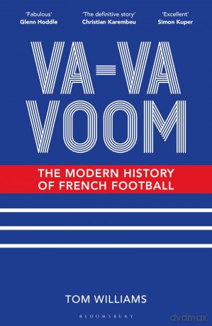 Va-Va-Voom: The Modern History of French Football - Tom Williams [KSIĄŻKA]