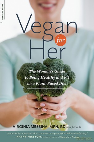 Vegan for Her: The Woman's Guide to Being Healthy and Fit on a Plant-Based Diet - Virginia Messina [KSIĄŻKA]