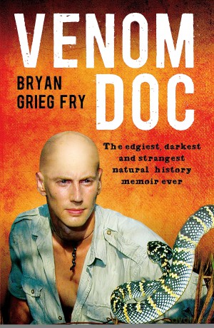 Venom Doc: The edgiest, darkest and strangest natural history memoir ever - Bryan Grieg Fry [KSIĄŻKA]