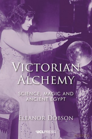 Victorian Alchemy: Science, Magic and Ancient Egypt - Eleanor Dobson [KSIĄŻKA]