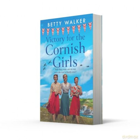 Victory for the Cornish Girls: The brand new, heartwarming WW2 historical fiction story from RNA Romantic Saga Award nominee: Book 6 (The Cornish Girls Series) - Betty Walker [KSIĄŻKA]